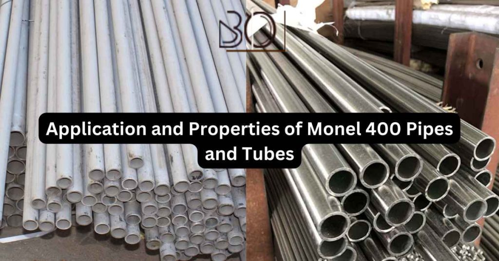 Application and Properties of Monel 400 Pipes and Tubes