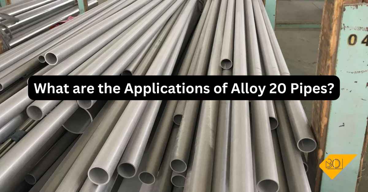 What are the Applications of Alloy 20 Pipes